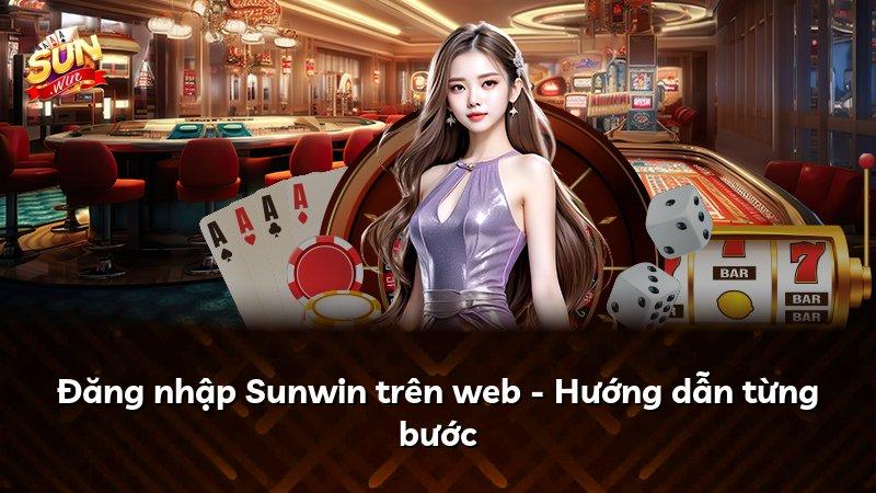 Đăng nhập Sunwin trên web - Hướng dẫn từng bước