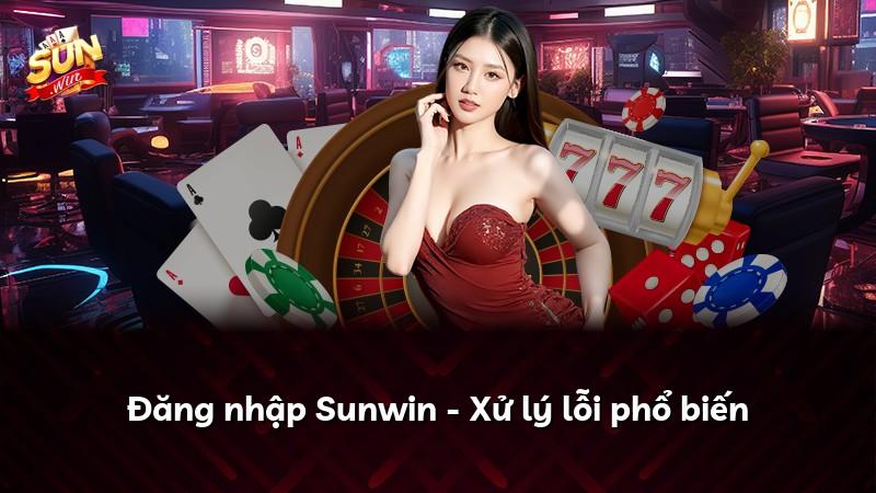 Đăng nhập Sunwin - Xử lý lỗi phổ biến