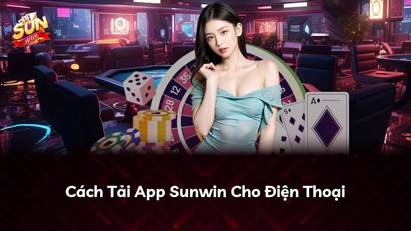 Cách Tải App Sunwin Cho Điện Thoại