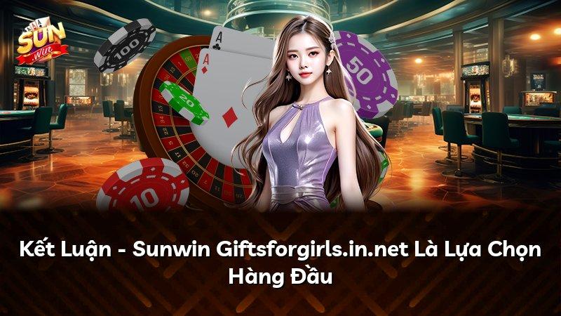 Kết Luận - Sunwin Giftsforgirls.in.net Là Lựa Chọn Hàng Đầu