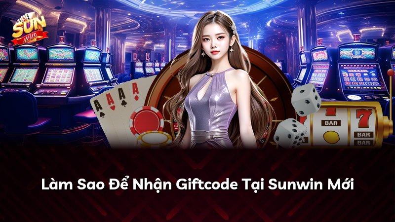 Làm Sao Để Nhận Giftcode Tại Sunwin Mới