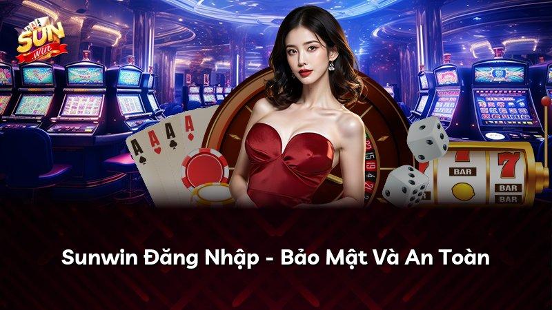 Sunwin Đăng Nhập - Bảo Mật Và An Toàn