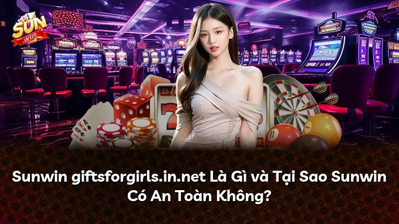 Sunwin giftsforgirls.in.net Là Gì và Tại Sao Sunwin Có An Toàn Không?