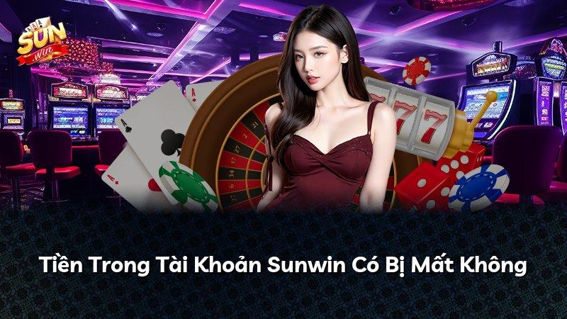 Tiền Trong Tài Khoản Sunwin Có Bị Mất Không